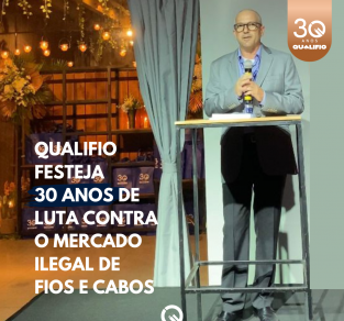Qualifio Festeja 30 Anos de Luta Contra o Mercado Ilegal de Fios e Cabos